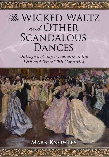 The Wicked Waltz and Other Scandalous Dances: Outrage at Couple Dancing in the 19th and Early 20th Centuries von McFarland